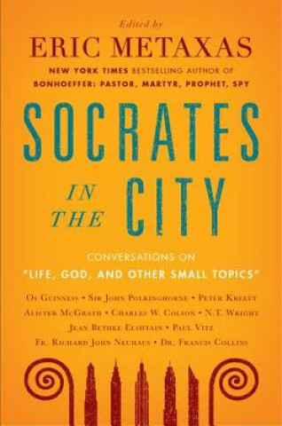 Life, God, and Other Small Topics: Conversations from Socrates in the City