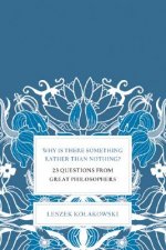 Why Is There Something Rather Than Nothing?: 23 Questions from Great Philosophers