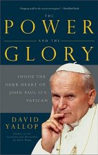 The Power and the Glory: Inside the Dark Heart of Pope John Paul II's Vatican