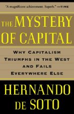 The Mystery of Capital: Why Capitalism Triumphs in the West and Fails Everywhere Else