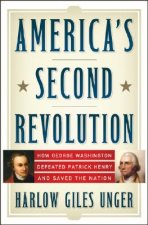 America's Second Revolution: How George Washington Defeated Patrick Henry and Saved the Nation