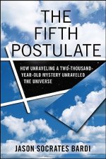 The Fifth Postulate: How Unraveling a Two-Thousand-Year-Old Mystery Unraveled the Universe