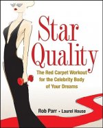 Star Quality: The Red Carpet Workout for the Celebrity Body of Your Dreams