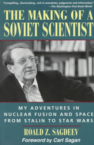 The Making of a Soviet Scientist: My Adventures in Nuclear Fusion and Space from Stalin to Star Wars