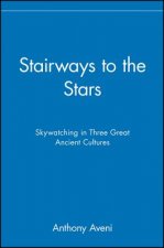 Stairways to the Stars: Skywatching in Three Great Ancient Cultures