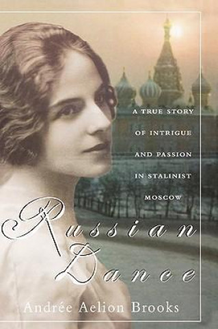 Russian Dance: A True Story of Intrigue and Passion in Stalinist Moscow