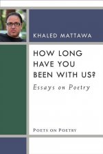 How Long Have You Been with Us?: Essays on Poetry