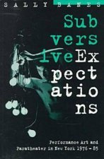 Subversive Expectations: Performance Art and Paratheater in New York, 1976-85