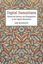 Digital Samaritans: Rhetorical Delivery and Engagement in the Digital Humanities