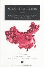Almost a Revolution: The Story of a Chinese Student's Journey from Boyhood to Leadership in Tiananmen Square