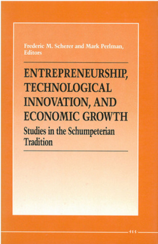 Entrepreneurship, Technological Innovation, and Economic Growth: Studies in the Schumpeterian Tradition