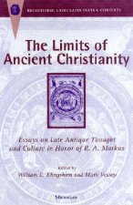 The Limits of Ancient Christianity: Essays on Late Antique Thought and Culture in Honor of R. A. Markus