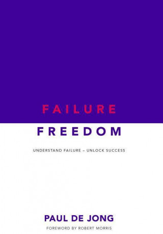 Failure Freedom: Understand Failure, Unlock Success