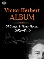 Victor Herbert Album: 37 Songs and Piano Pieces, 1895-1913
