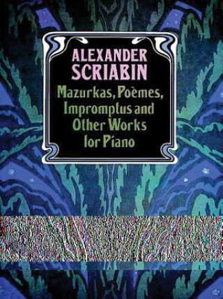 Mazurkas, Poemes, Impromptus and Other Pieces for Piano