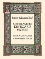 Miscellaneous Keyboard Works: Toccatas, Fugues and Other Pieces