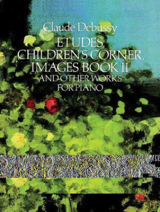 Etudes, Children's Corner, Images Book II: And Other Works for Piano