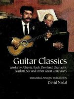 Guitar Classics: Works by Albiniz, Bach, Dowland, Granados, Scarlatti, Sor and Other Great Composers