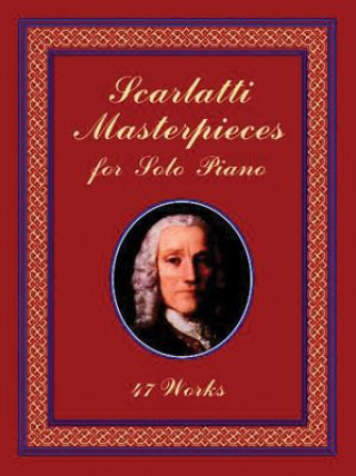 Scarlatti Masterpieces for Solo Piano: 47 Works