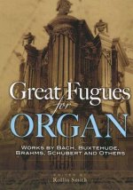 Great Fugues for Organ: Works by Bach, Buxtehude, Brahms, Schubert and Others