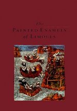 The Painted Enamels of Limoges: A Catalogue of the Collection of the Los Angeles County Museum of Art