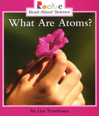 What Are Atoms? (Rookie Read-About Science: Physical Science: Previous Editions)