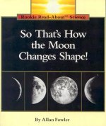 So That's How the Moon Changes Shape! (Rookie Read-About Science: Space Science)