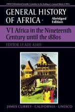 UNESCO General History of Africa, Vol. VI, Abridged Edition: Africa in the Nineteenth Century Until the 1880s