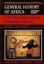 UNESCO General History of Africa, Vol. VII, Abridged Edition: Africa Under Colonial Domination 1880-1935