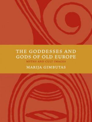 The Goddesses and Gods of Old Europe 6500-3500 BC: Myths and Cult Images