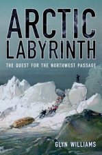 Arctic Labyrinth: The Quest for the Northwest Passage