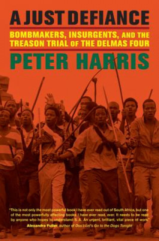 A Just Defiance: Bombmakers, Insurgents, and the Treason Trial of the Delmas Four