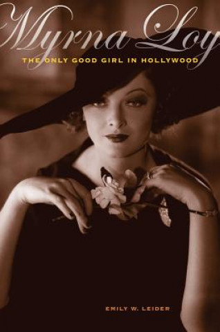 Myrna Loy: The Only Good Girl in Hollywood