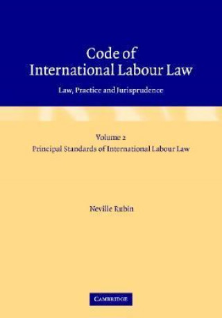 Code of International Labour Law: Volume 2, Principal Standards of International Labour Law: Law, Practice and Jurisprudence