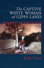 The Captive White Woman of Gipps Land: In Pursuit of the Legend