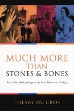 Much More Than Stones & Bones: Australian Archaeology in the Late Twentieth Century