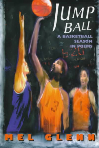 Jump Ball: A Basketball Season in Poems