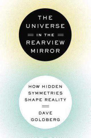 The Universe in the Rearview Mirror: How Hidden Symmetries Shape Reality