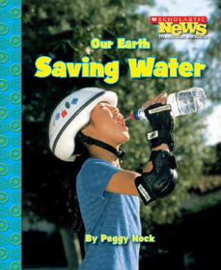Our Earth: Saving Water (Scholastic News Nonfiction Readers: Conservation)