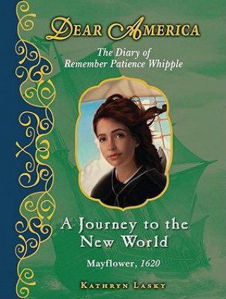 A Journey to the New World, Mayflower 1620: The Diary of Remember Patience Whipple