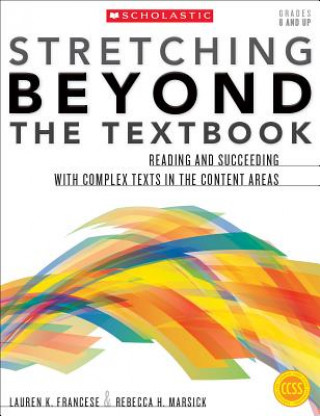 Stretching Beyond the Textbook: Reading and Succeeding with Complex Texts in the Content Areas