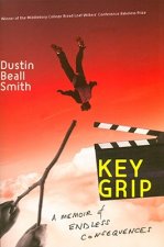 Key Grip: A Memoir of Endless Consequences