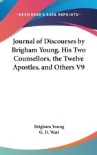 Journal Of Discourses By Brigham Young, His Two Counsellors, The Twelve Apostles, And Others V9