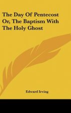 The Day Of Pentecost Or, The Baptism With The Holy Ghost