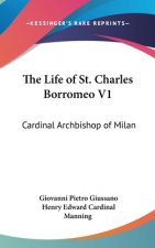 The Life Of St. Charles Borromeo V1