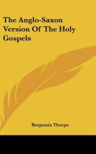 The Anglo-Saxon Version Of The Holy Gospels
