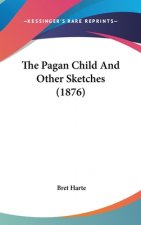 The Pagan Child And Other Sketches (1876)