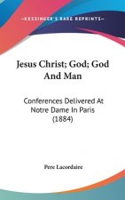 Jesus Christ; God; God And Man