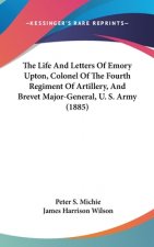 The Life And Letters Of Emory Upton, Colonel Of The Fourth Regiment Of Artillery, And Brevet Major-General, U. S. Army (1885)