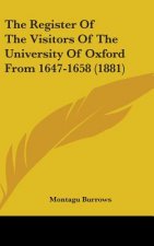 The Register Of The Visitors Of The University Of Oxford From 1647-1658 (1881)